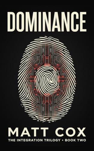 Cover of Dominance, Book 2 of The INTEGRATION Saga, by Matt Cox